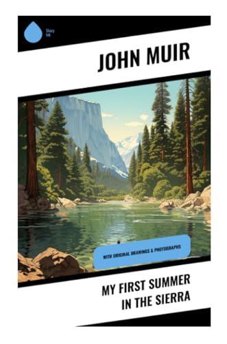 My First Summer in the Sierra: With Original Drawings & Photographs von Sharp Ink